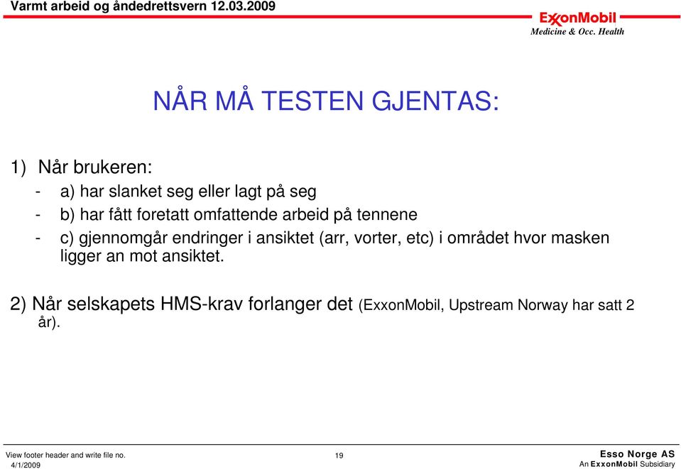 (arr, vorter, etc) i området hvor masken ligger an mot ansiktet.