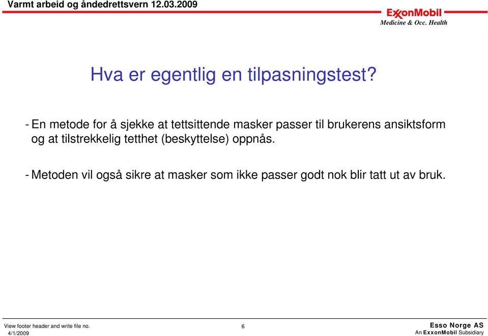 brukerens ansiktsform og at tilstrekkelig tetthet (beskyttelse)