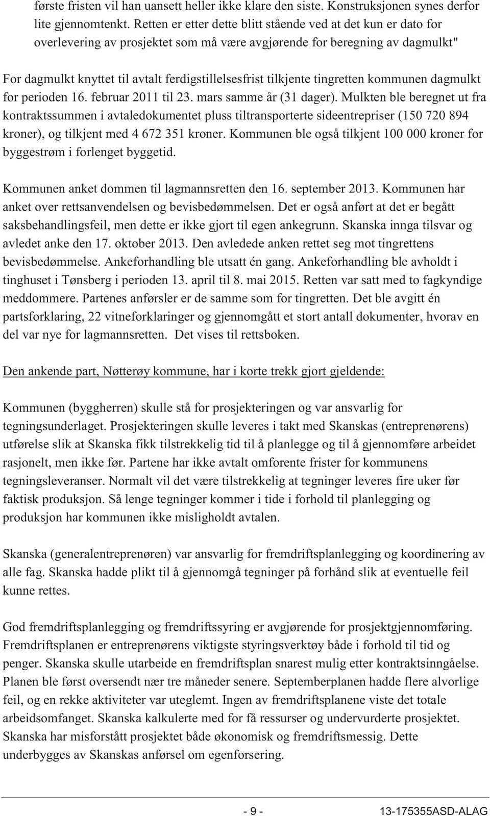 tilkjente tingretten kommunen dagmulkt for perioden 16. februar 2011 til 23. mars samme år (31 dager).