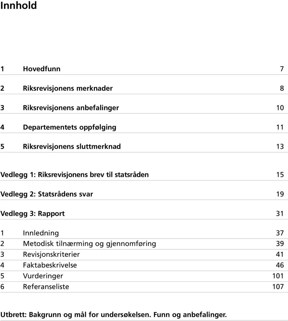 19 Vedlegg 3: Rapport 31 1 Innledning 37 2 Metodisk tilnærming og gjennomføring 39 3 Revisjonskriterier 41 4