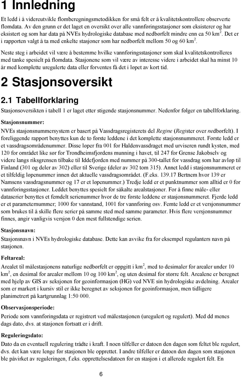 Det er i rapporten valgt å ta med enkelte stasjoner som har nedbørfelt mellom 50 og 60 km 2.