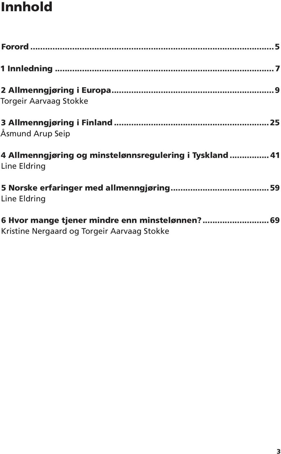 i Tyskland 41 Line Eldring 5 Norske erfaringer med allmenngjøring 59 Line Eldring 6