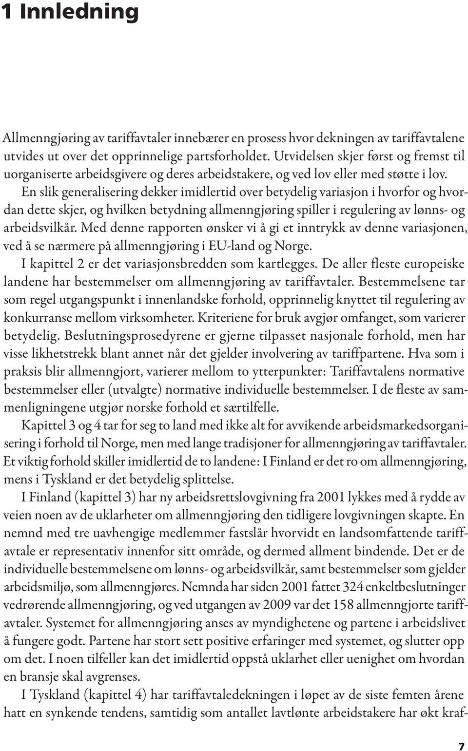 En slik generalisering dekker imidlertid over betydelig variasjon i hvorfor og hvordan dette skjer, og hvilken betydning allmenngjøring spiller i regulering av lønns- og arbeidsvilkår.