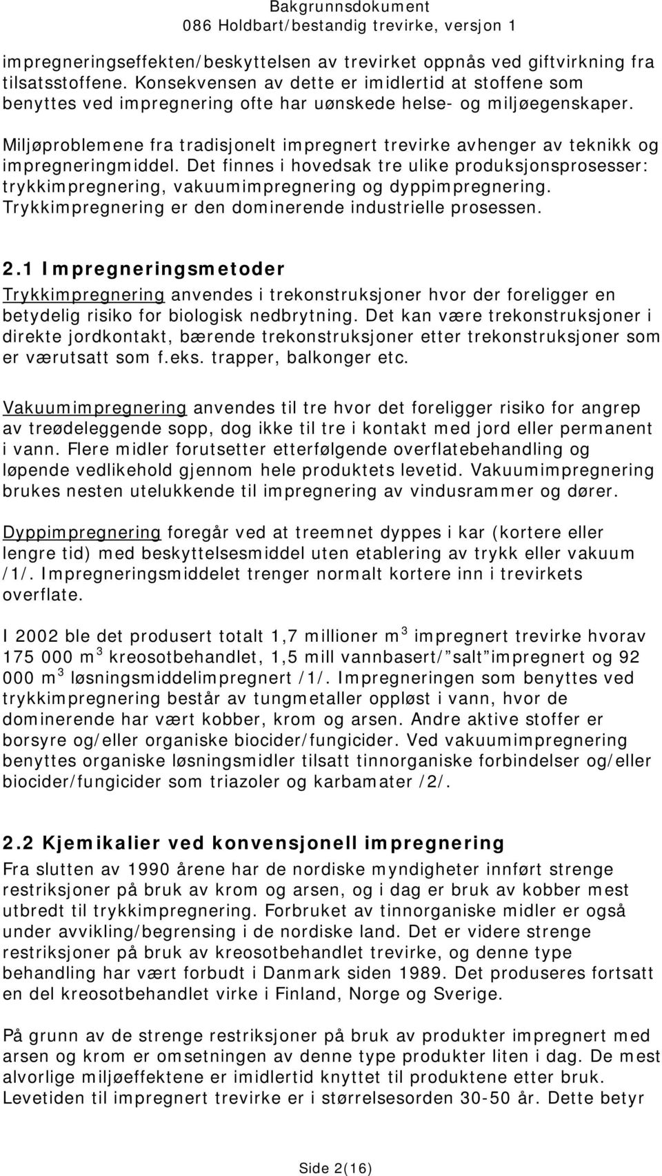 Miljøproblemene fra tradisjonelt impregnert trevirke avhenger av teknikk og impregneringmiddel.