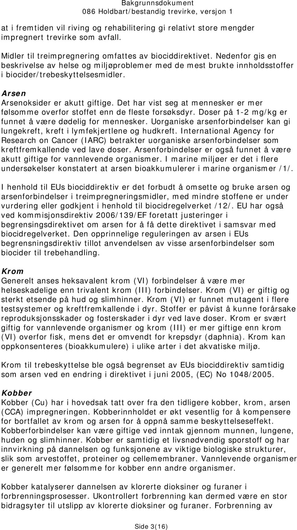 Det har vist seg at mennesker er mer følsomme overfor stoffet enn de fleste forsøksdyr. Doser på 1-2 mg/kg er funnet å være dødelig for mennesker.