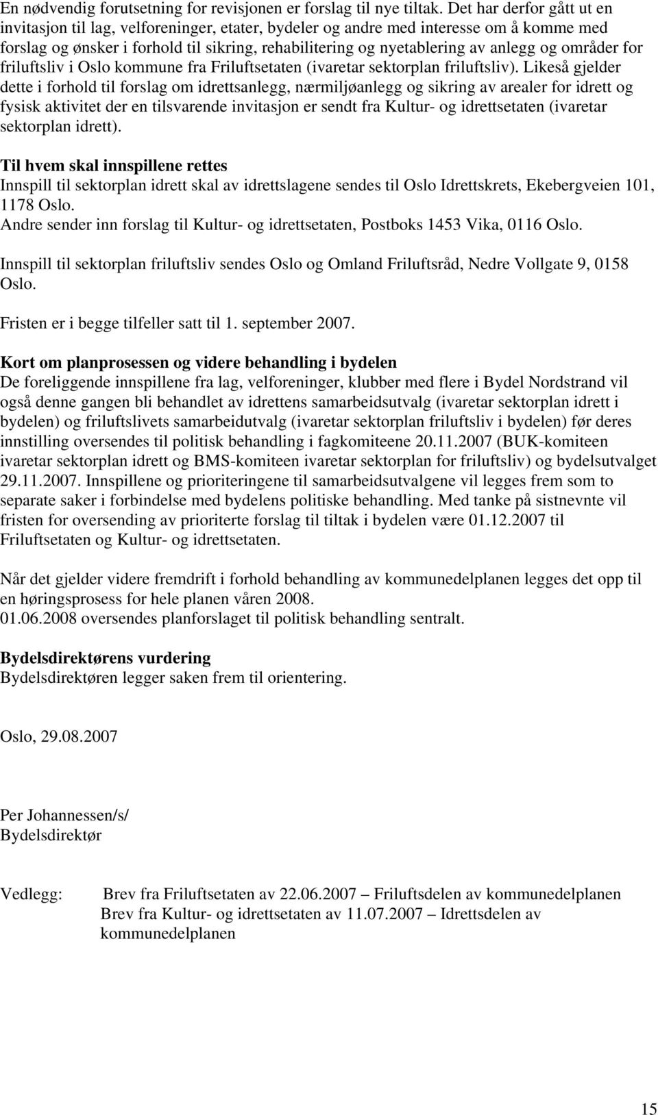 områder for friluftsliv i Oslo kommune fra Friluftsetaten (ivaretar sektorplan friluftsliv).