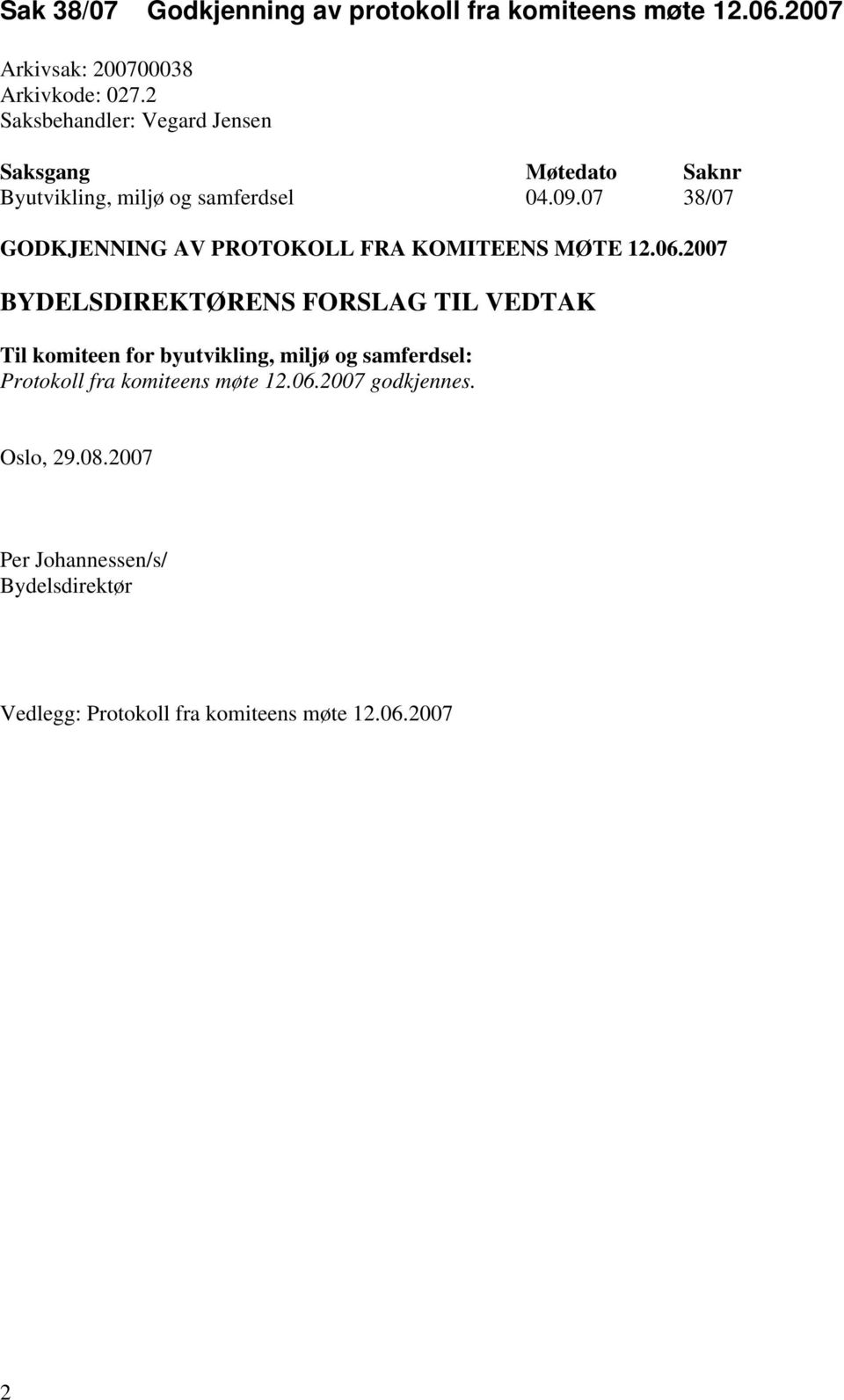 07 38/07 GODKJENNING AV PROTOKOLL FRA KOMITEENS MØTE 12.06.