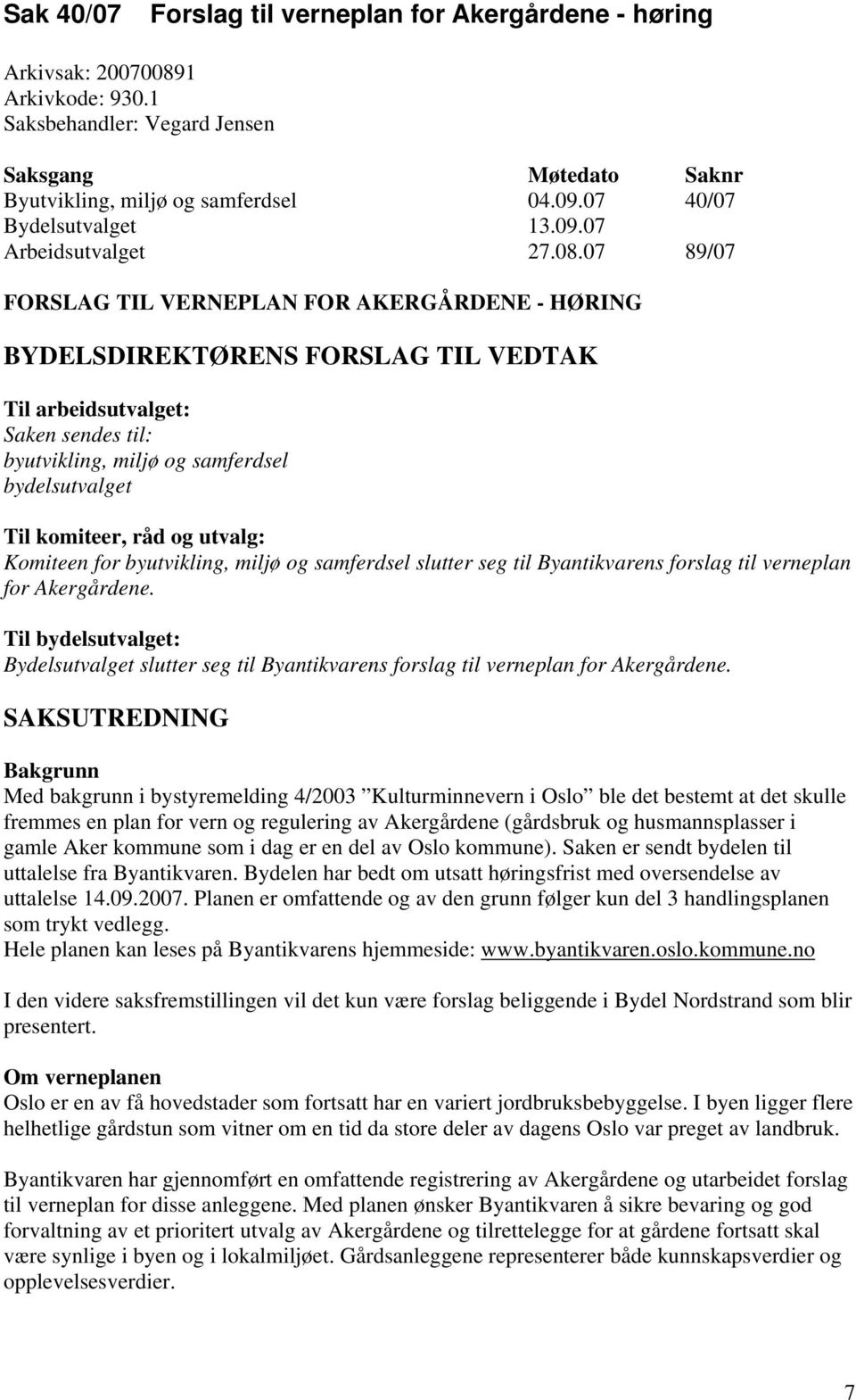 råd og utvalg: Komiteen for byutvikling, miljø og samferdsel slutter seg til Byantikvarens forslag til verneplan for Akergårdene.