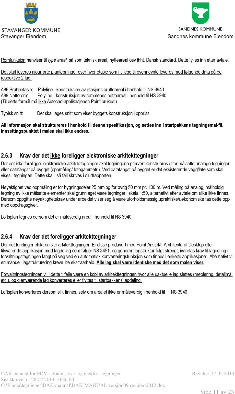 bruttoareal i henhold til NS 3940 A89 Nettorom: Polyline - konstruksjon av rommenes nettoareal i henhold til NS 3940 (Til dette formål må ikke Autocad-applikasjonen Point brukes!