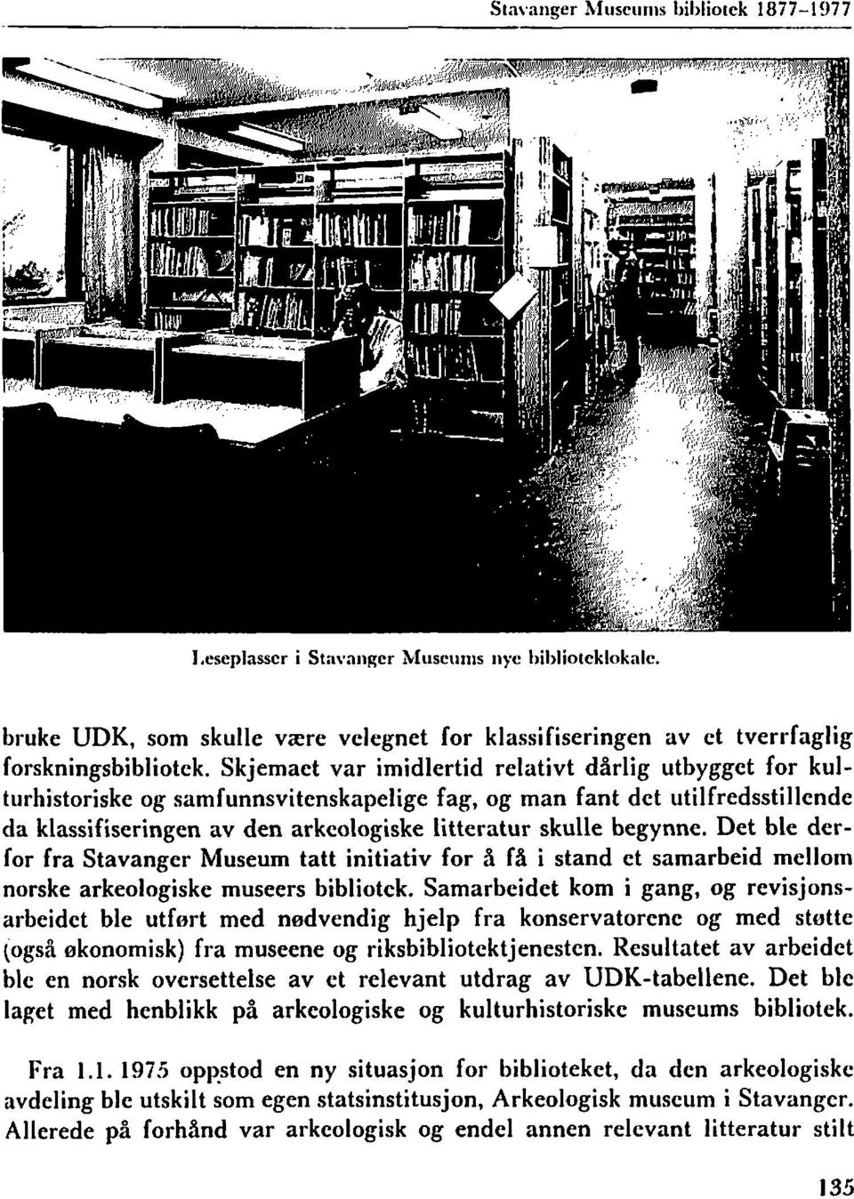 begynne. Det ble derfor fra Stavanger Museum tatt initiativ for å få i stand et samarbeid mellom norske arkeologiske museers bibliotek.