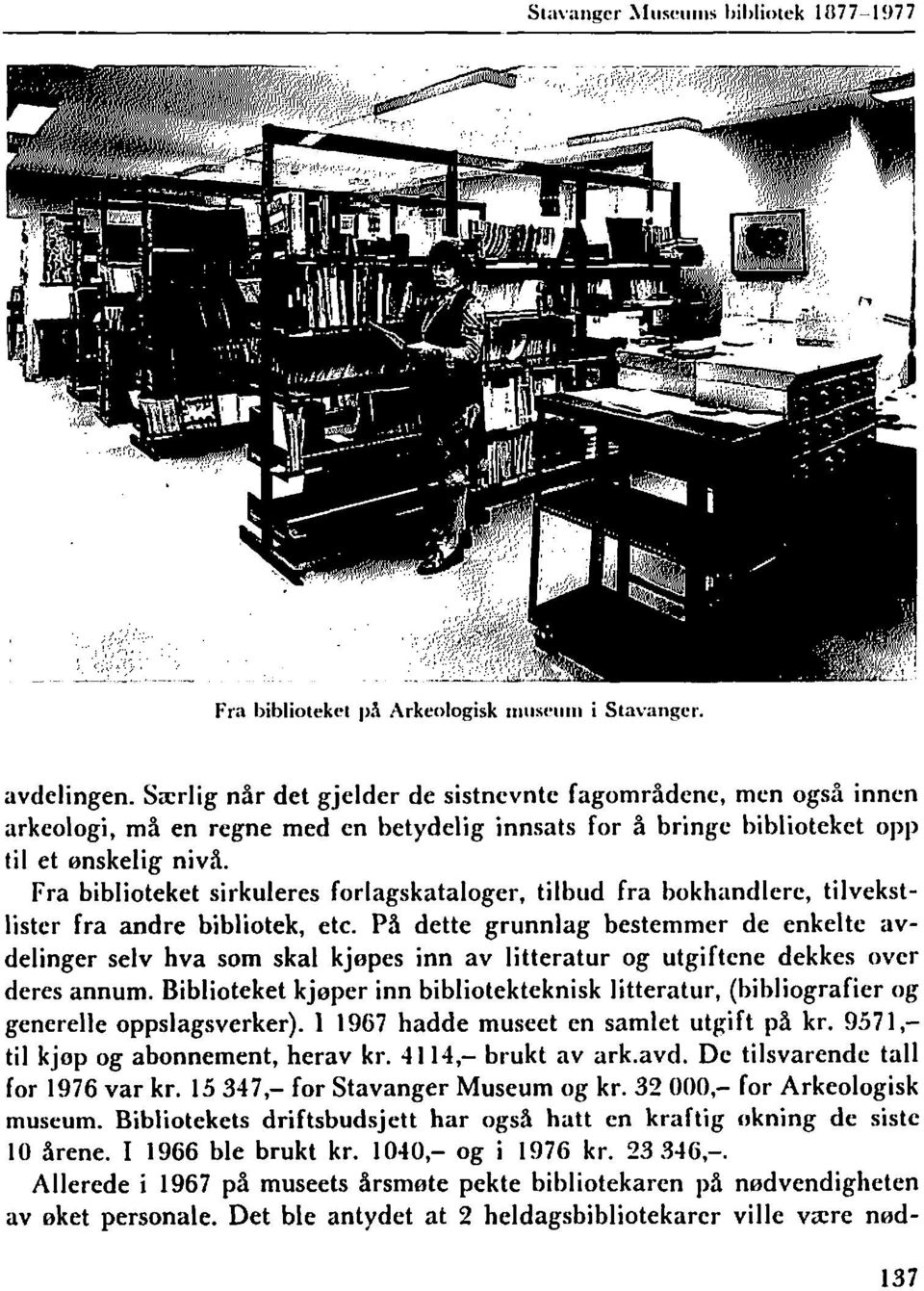 Fra biblioteket sirkuleres forlagskataloger, tilbud fra bokhandlere, tilvekstlister fra andre bibliotek, etc.