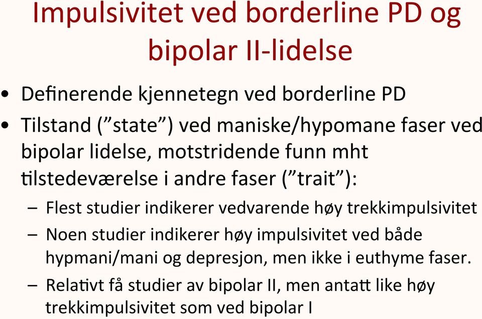 studier indikerer vedvarende høy trekkimpulsivitet Noen studier indikerer høy impulsivitet ved både hypmani/mani og