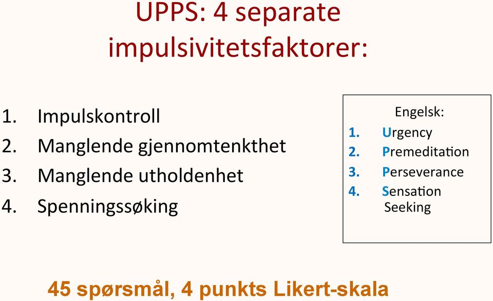 Spenningssøking Engelsk: 1. Urgency 2. Premedita:on 3.