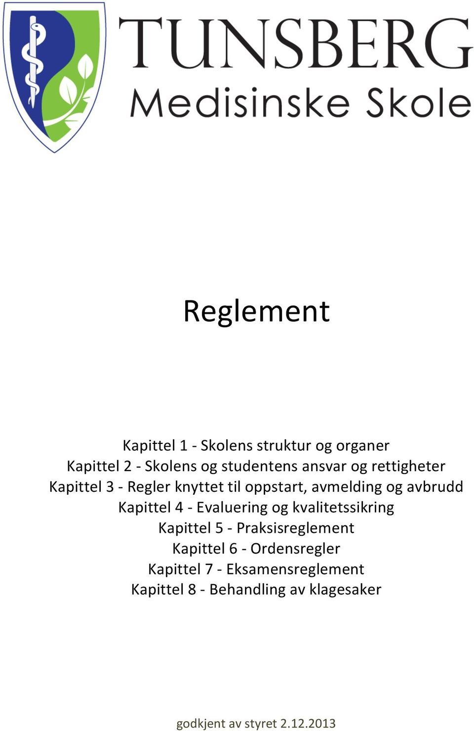 Kapittel 4 - Evaluering og kvalitetssikring Kapittel 5 - Praksisreglement Kapittel 6 -