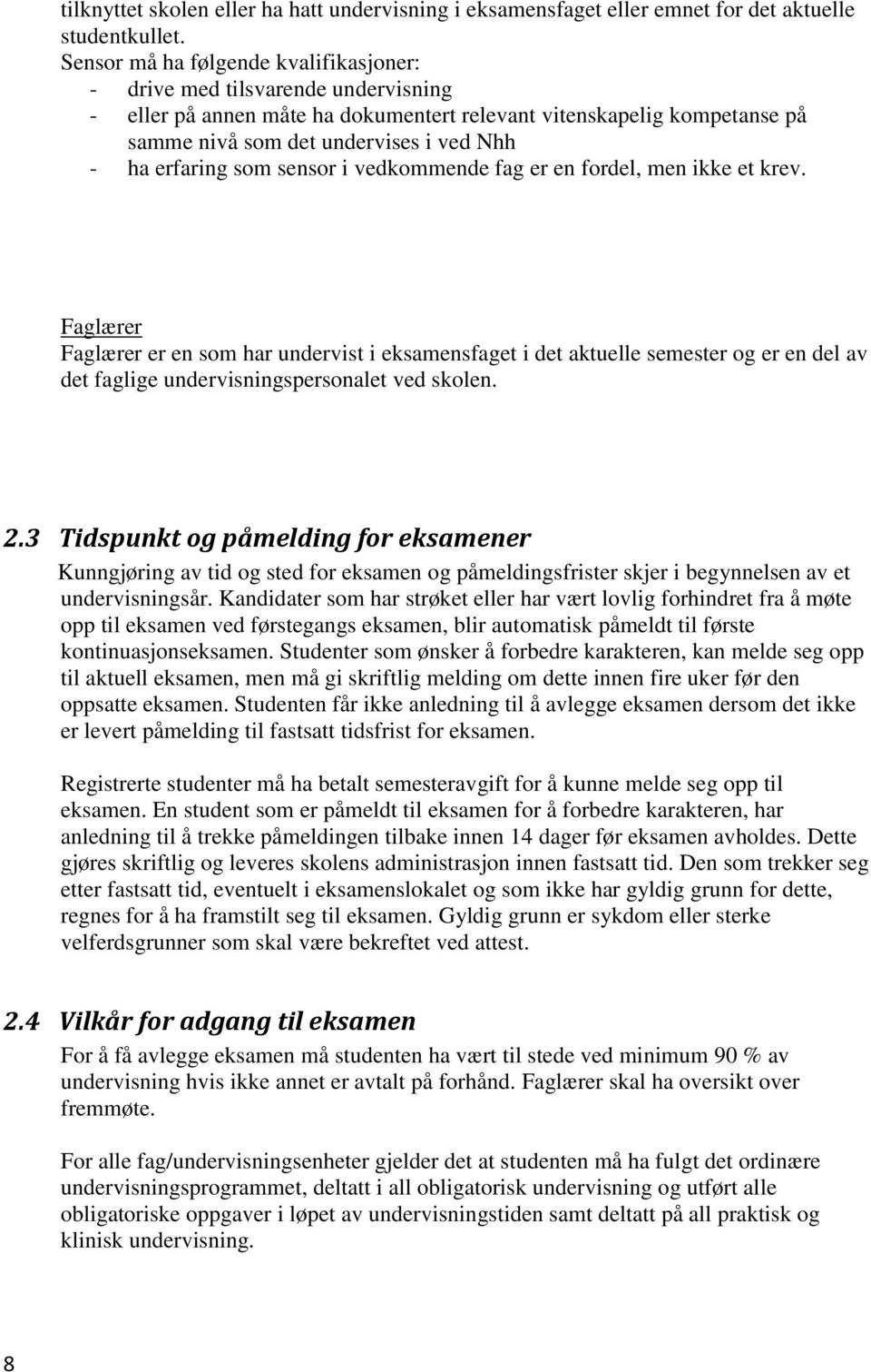 erfaring som sensor i vedkommende fag er en fordel, men ikke et krev.