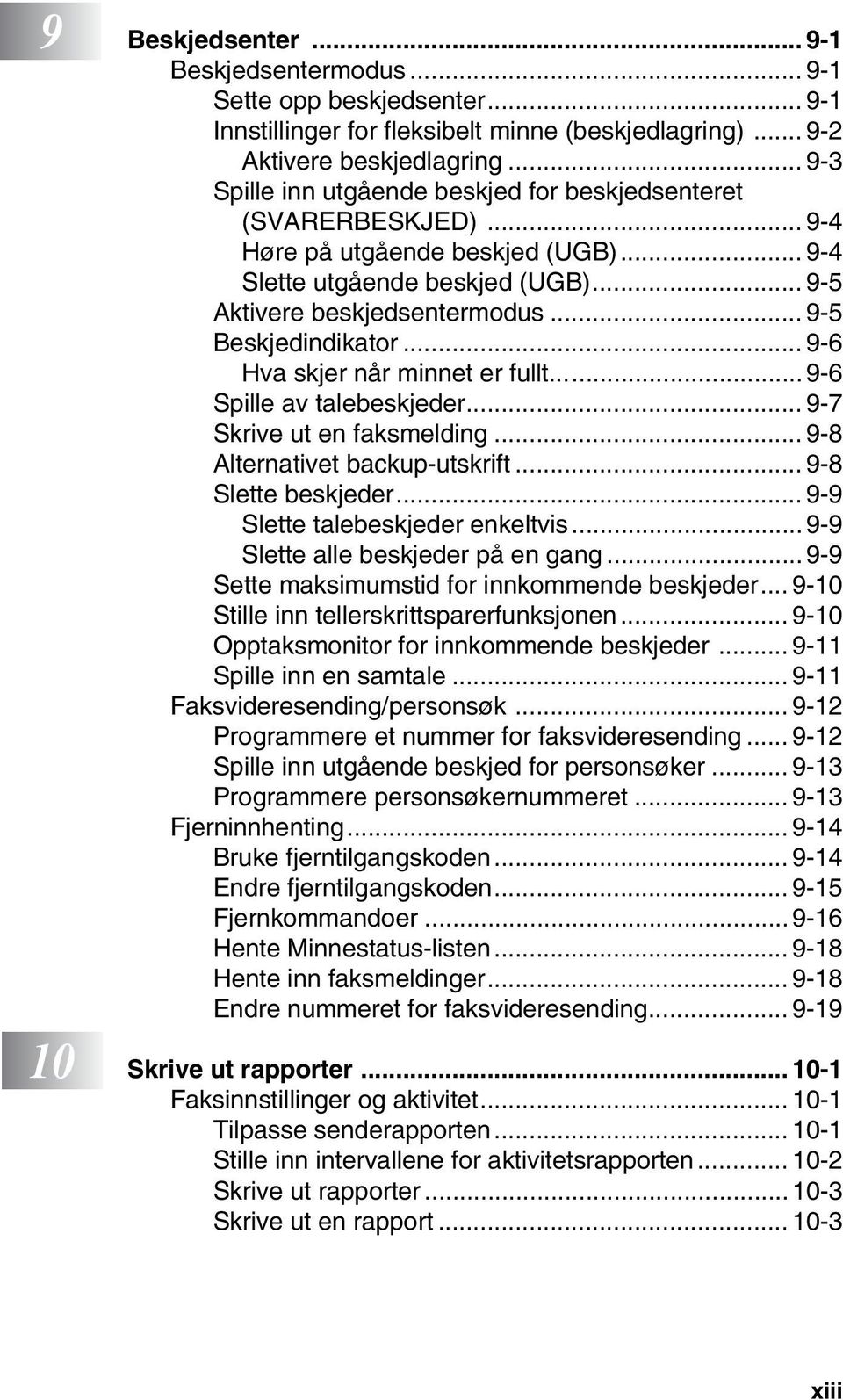 .. 9-5 Beskjedindikator... 9-6 Hva skjer når minnet er fullt... 9-6 Spille av talebeskjeder... 9-7 Skrive ut en faksmelding... 9-8 Alternativet backup-utskrift... 9-8 Slette beskjeder.