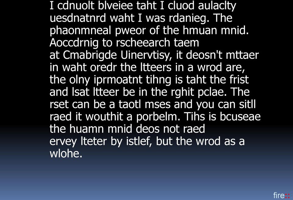 olny iprmoatnt tihng is taht the frist and lsat ltteer be in the rghit pclae.