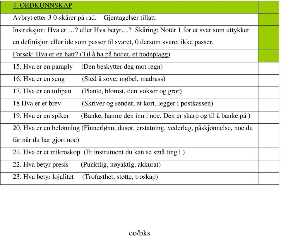 Hva er en paraply (Den beskytter deg mot regn) 16. Hva er en seng (Sted å sove, møbel, madrass) 17.