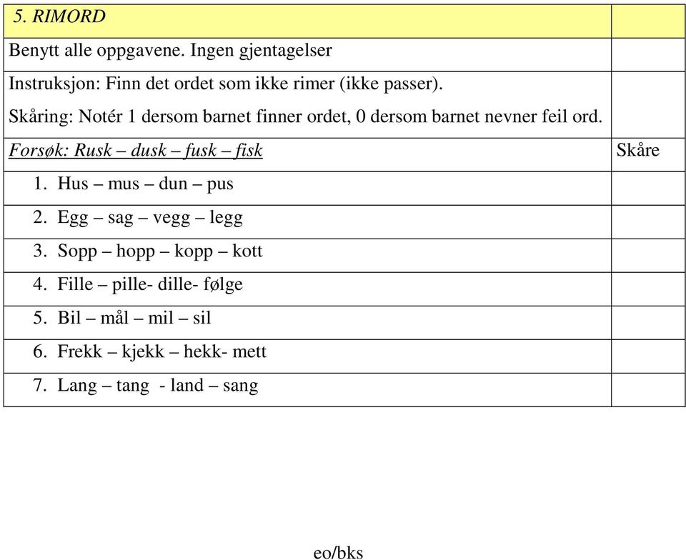 Skåring: Notér 1 dersom barnet finner ordet, 0 dersom barnet nevner feil ord.