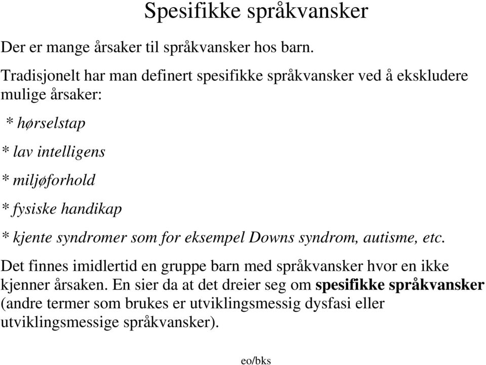 miljøforhold * fysiske handikap * kjente syndromer som for eksempel Downs syndrom, autisme, etc.