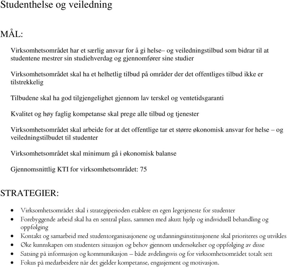 høy faglig kompetanse skal prege alle tilbud og tjenester Virksomhetsområdet skal arbeide for at det offentlige tar et større økonomisk ansvar for helse og veiledningstilbudet til studenter