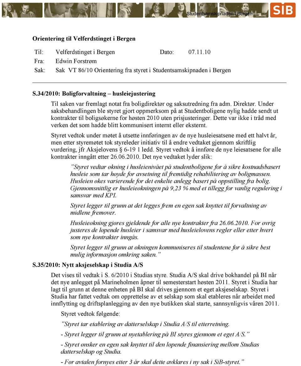 34/2010: Boligforvaltning husleiejustering Til saken var fremlagt notat fra boligdirektør og saksutredning fra adm. Direktør.