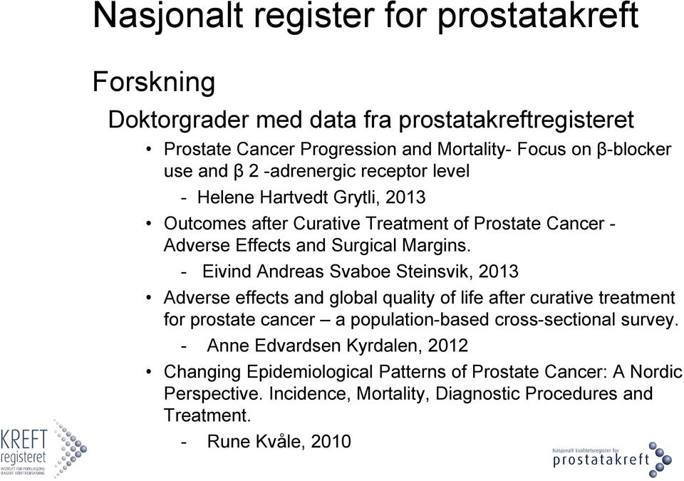- Eivind Andreas Svaboe Steinsvik, 2013 Adverse effects and global quality of life after curative treatment for prostate cancer a population-based cross-sectional survey.