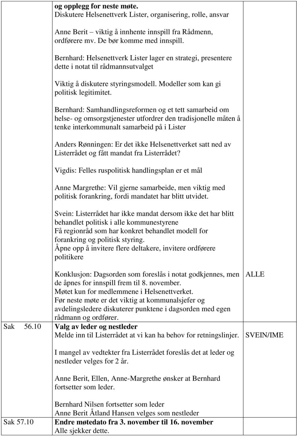 Bernhard: Samhandlingsreformen og et tett samarbeid om helse- og omsorgstjenester utfordrer den tradisjonelle måten å tenke interkommunalt samarbeid på i Lister Anders Rønningen: Er det ikke