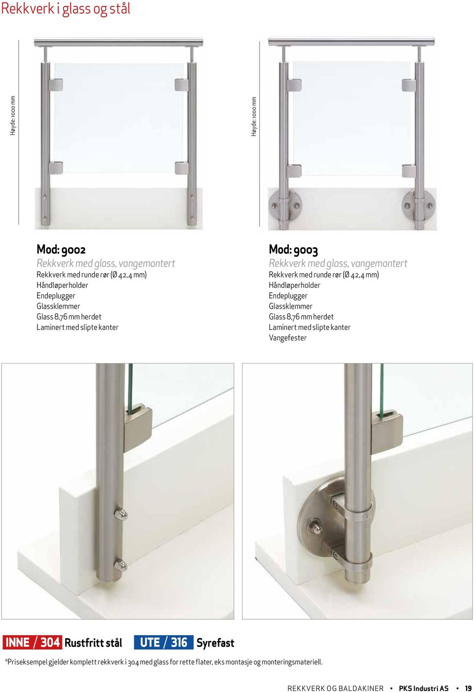 mm) Håndløperholder Endeplugger Glassklemmer Glass 8,76 mm herdet Laminert med slipte kanter Vangefester INNE 304 Rustfritt stål UTE 316 Syrefast