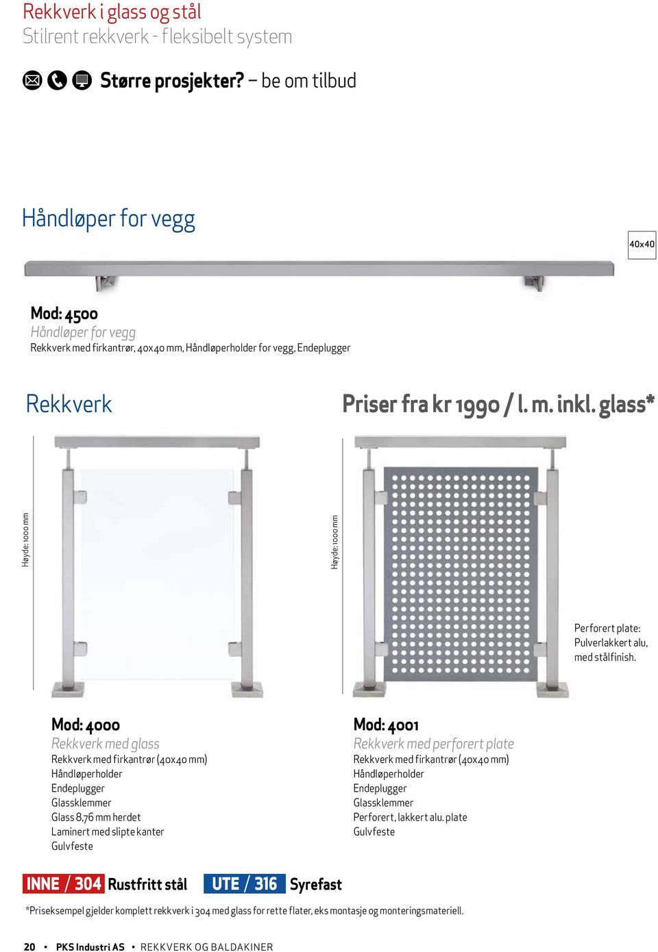 glass* Høyde: 1000 mm Høyde: 1000 mm Perforert plate: Pulverlakkert alu, med stålfinish.