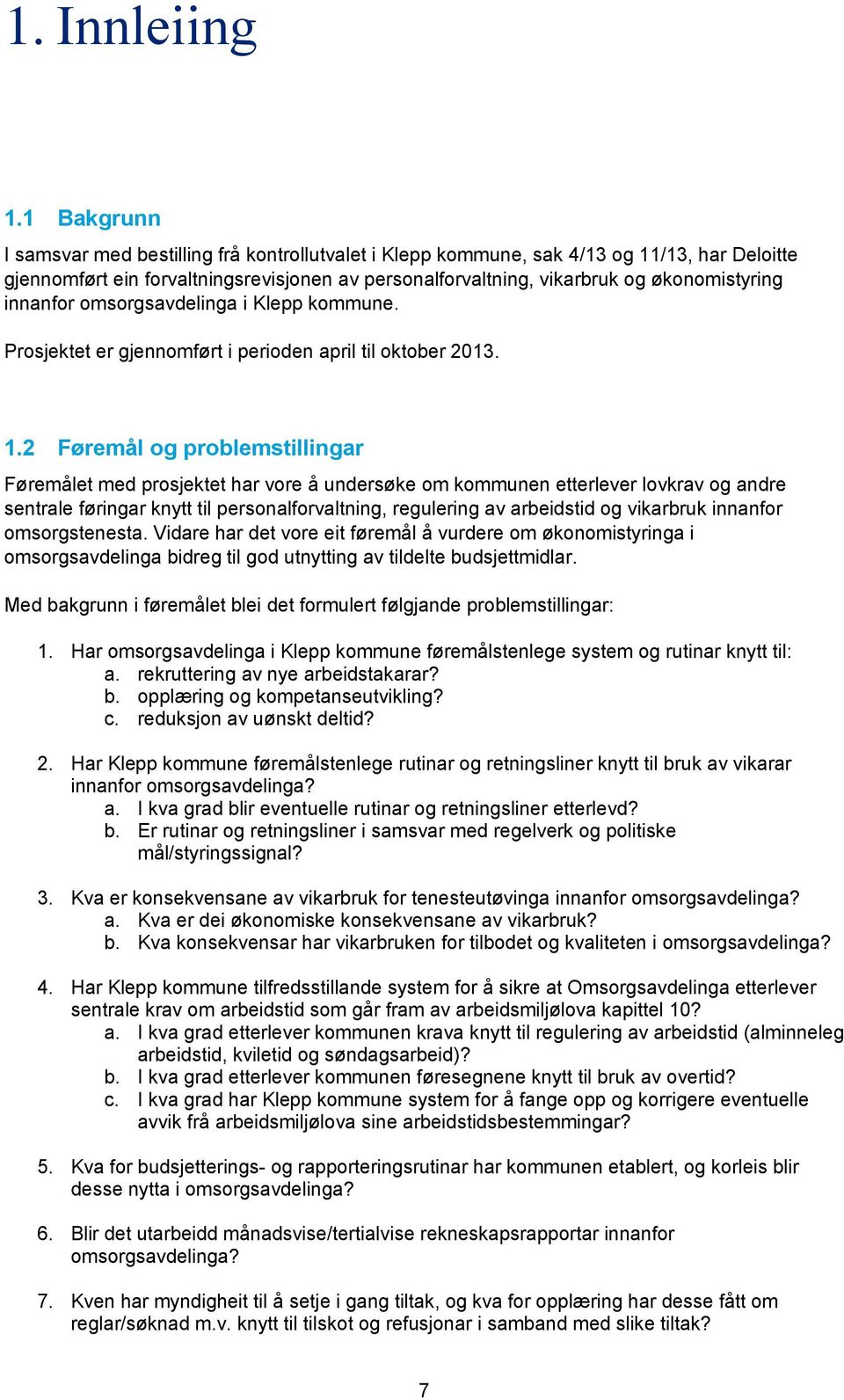 innanfor omsorgsavdelinga i Klepp kommune. Prosjektet er gjennomført i perioden april til oktober 2013. 1.