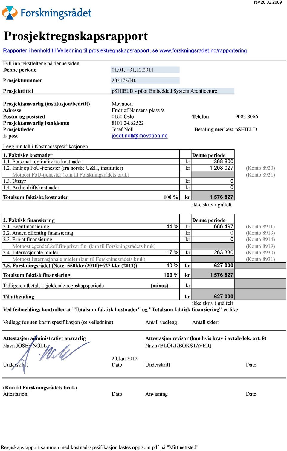 211 23172/I4 pshield - pilot Embedded System Architecture Prosjektansvarlig (institusjon/bedrift) Movation Adresse Fridtjof Nansens plass 9 Postnr og poststed 16 Oslo Telefon 983 866