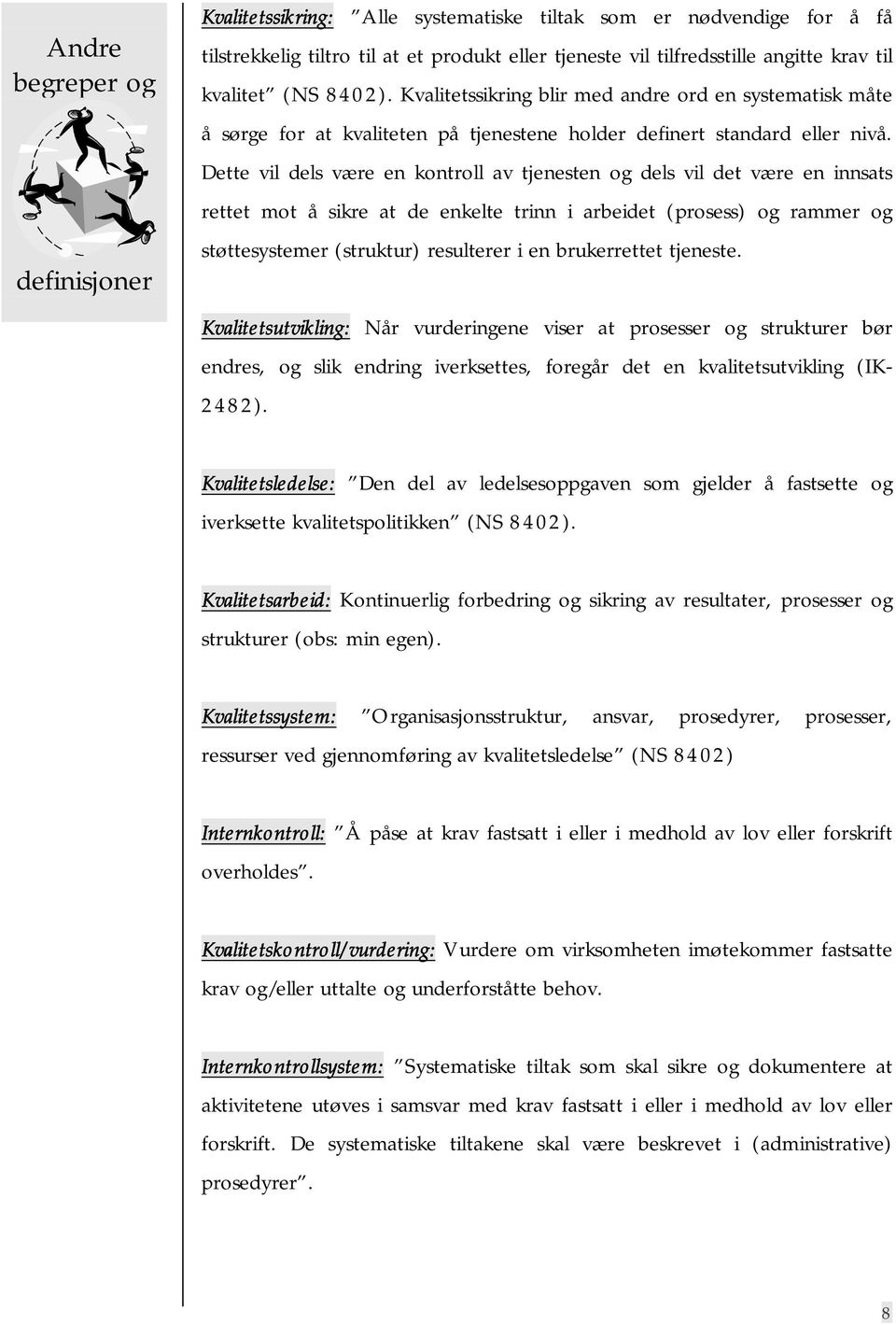 Dette vil dels være en kontroll av tjenesten og dels vil det være en innsats rettet mot å sikre at de enkelte trinn i arbeidet (prosess) og rammer og støttesystemer (struktur) resulterer i en