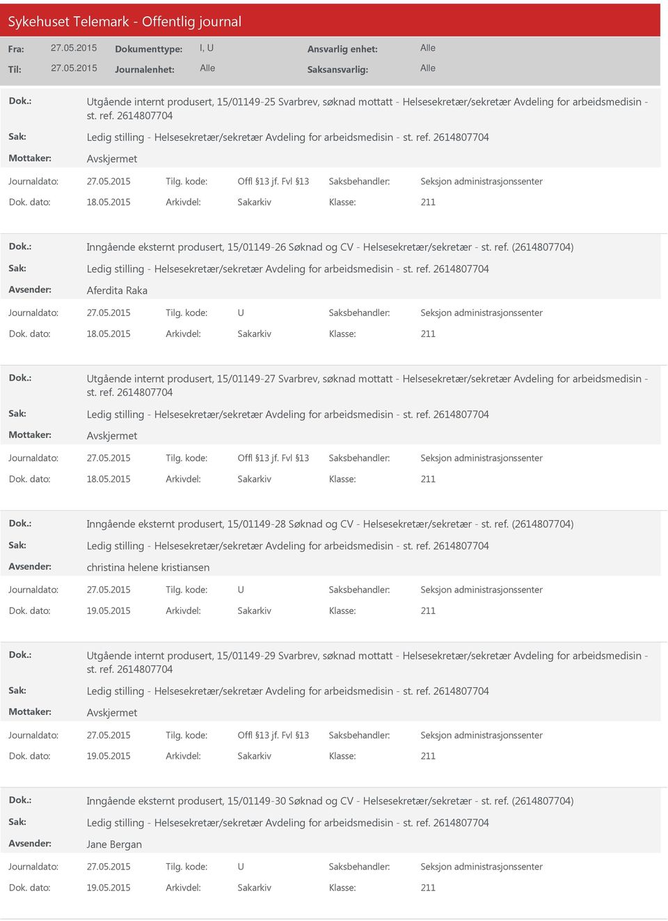 2015 Arkivdel: Sakarkiv tgående internt produsert, 15/01149-27 Svarbrev, søknad mottatt - Helsesekretær/sekretær Avdeling for arbeidsmedisin - Dok. dato: 18.05.