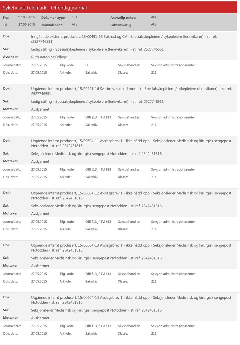 dato: Arkivdel: Sakarkiv tgående internt produsert, 15/00491-16 Svarbrev, søknad mottatt - Spesialsykepleiere / sykepleiere (ferievikarer) - st. ref.