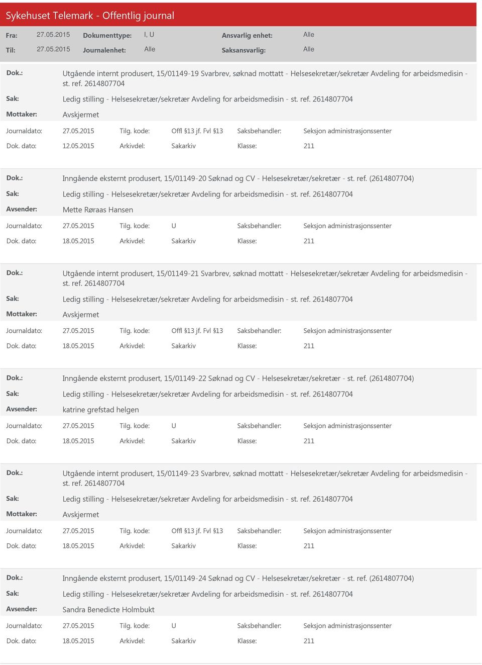 2015 Arkivdel: Sakarkiv tgående internt produsert, 15/01149-21 Svarbrev, søknad mottatt - Helsesekretær/sekretær Avdeling for arbeidsmedisin - Dok. dato: 18.05.