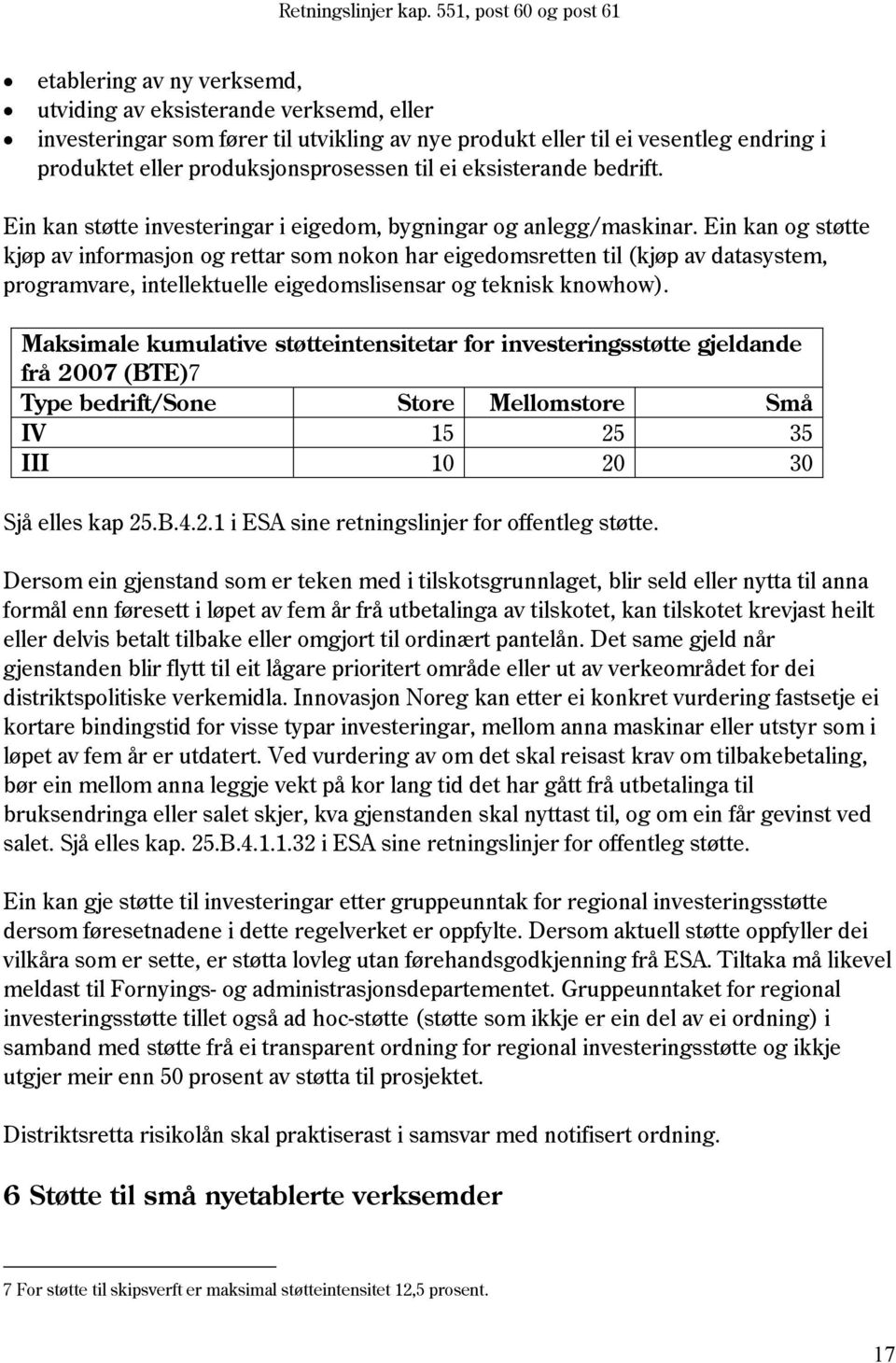 Ein kan og støtte kjøp av informasjon og rettar som nokon har eigedomsretten til (kjøp av datasystem, programvare, intellektuelle eigedomslisensar og teknisk knowhow).