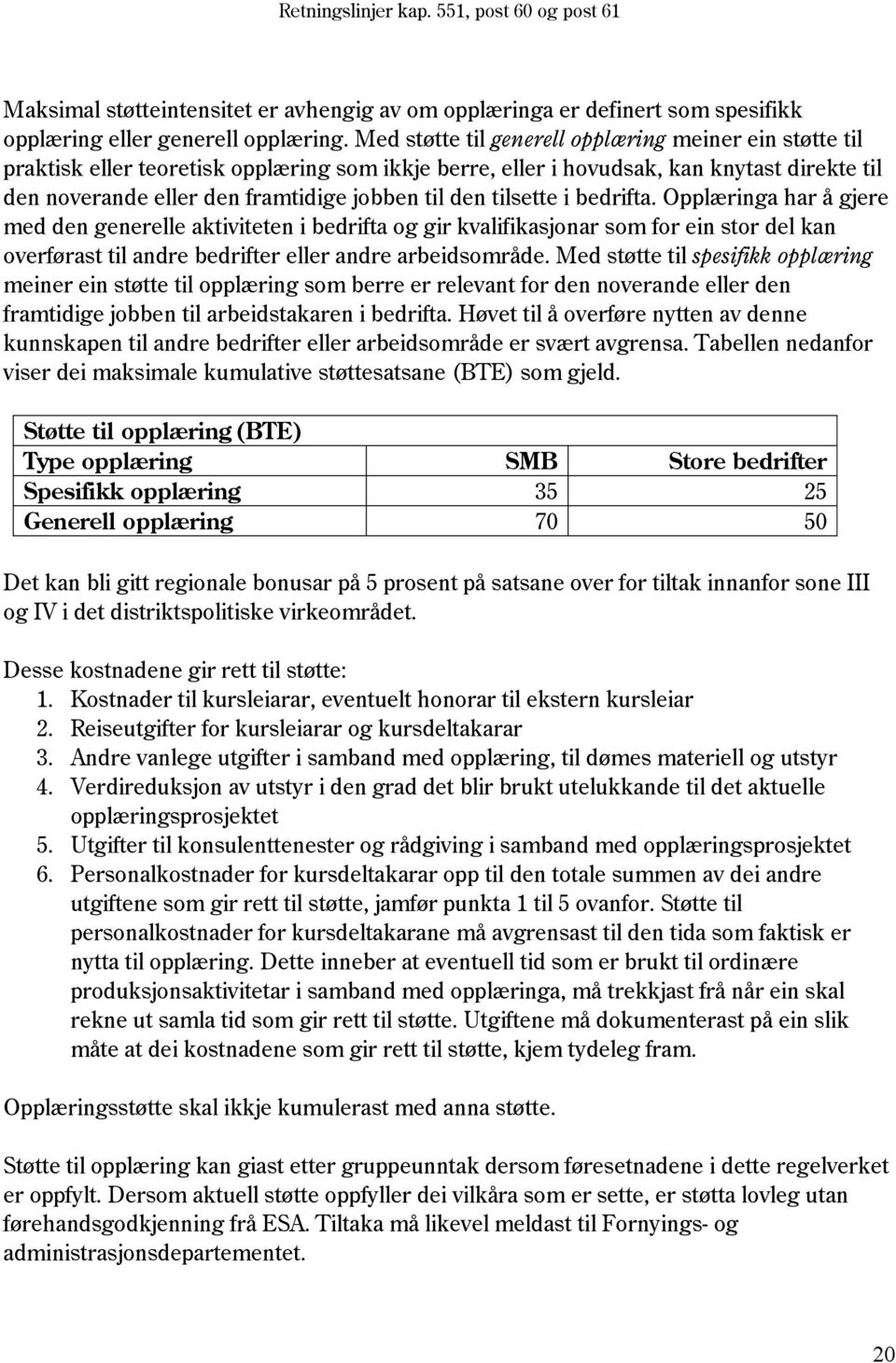 tilsette i bedrifta. Opplæringa har å gjere med den generelle aktiviteten i bedrifta og gir kvalifikasjonar som for ein stor del kan overførast til andre bedrifter eller andre arbeidsområde.