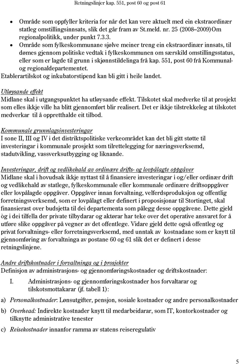 skjønnstildelinga frå kap. 551, post 60 frå Kommunalog regionaldepartementet. Etablerartilskot og inkubatorstipend kan bli gitt i heile landet.