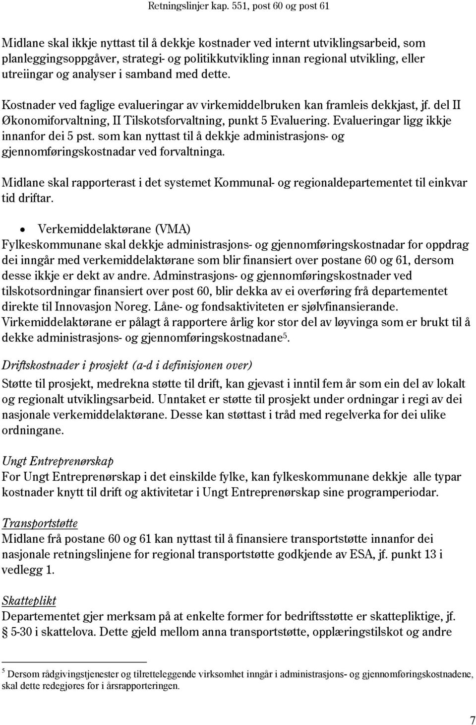 Evalueringar ligg ikkje innanfor dei 5 pst. som kan nyttast til å dekkje administrasjons- og gjennomføringskostnadar ved forvaltninga.