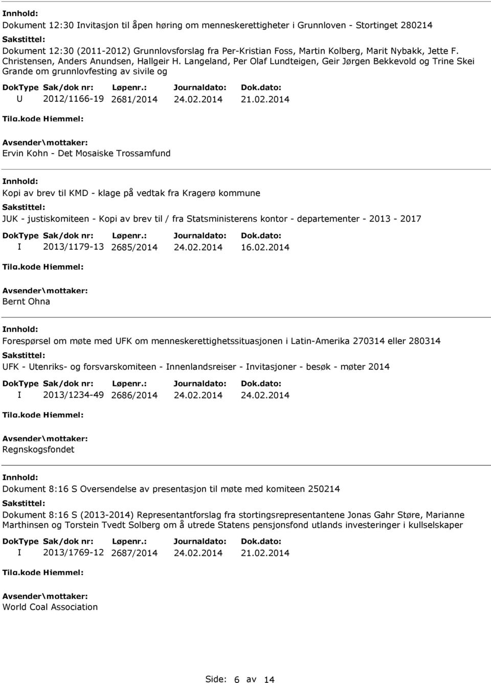 Langeland, Per Olaf Lundteigen, Geir Jørgen Bekkevold og Trine Skei Grande om grunnlovfesting av sivile og 2012/1166-19 2681/2014 Ervin Kohn - Det Mosaiske Trossamfund Kopi av brev til KMD - klage på