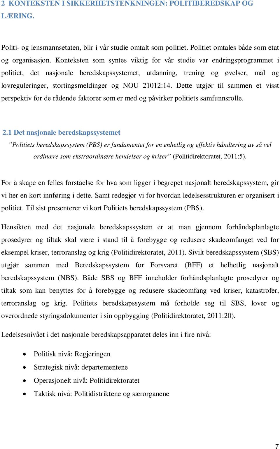 21012:14. Dette utgjør til sammen et visst perspektiv for de rådende faktorer som er med og påvirker politiets samfunnsrolle. 2.