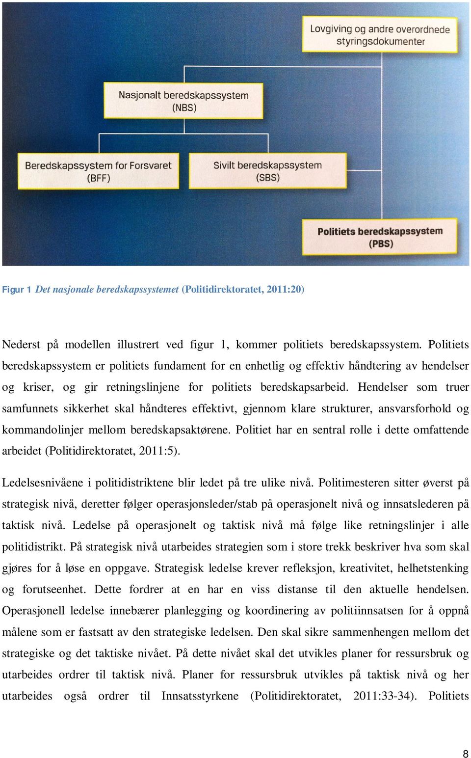 Hendelser som truer samfunnets sikkerhet skal håndteres effektivt, gjennom klare strukturer, ansvarsforhold og kommandolinjer mellom beredskapsaktørene.