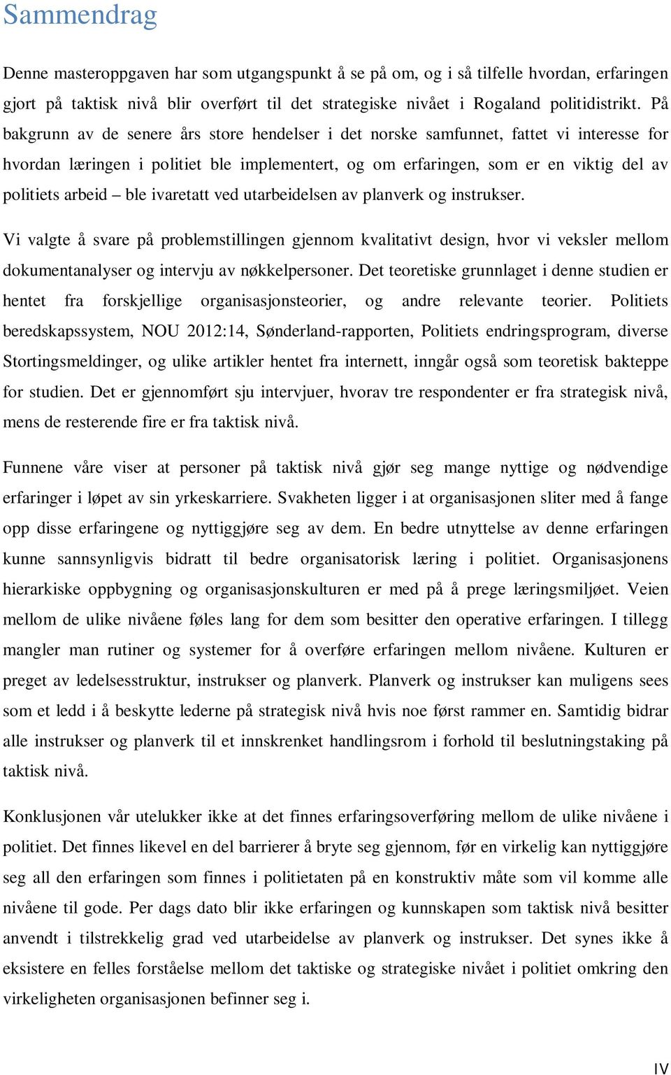 ble ivaretatt ved utarbeidelsen av planverk og instrukser. Vi valgte å svare på problemstillingen gjennom kvalitativt design, hvor vi veksler mellom dokumentanalyser og intervju av nøkkelpersoner.