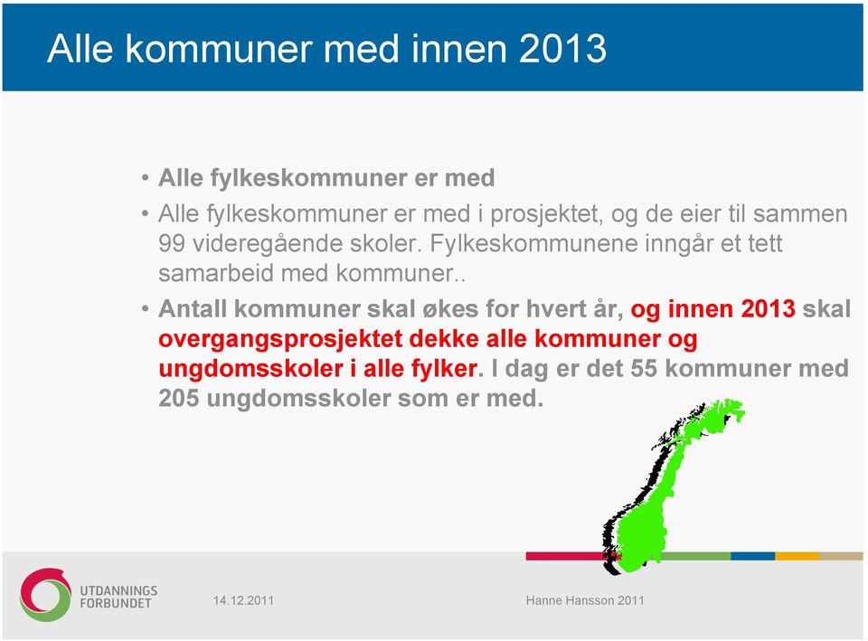 . Antall kommuner skal økes for hvert år, og innen 2013 skal overgangsprosjektet dekke alle kommuner og