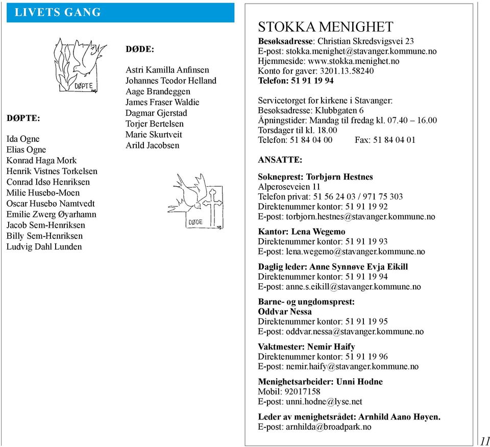 Skredsvigsvei 23 E-post: stokka.meighet@stavager.kommue.o Hjemmeside: www.stokka.meighet.o Koto for gaver: 3201.13.