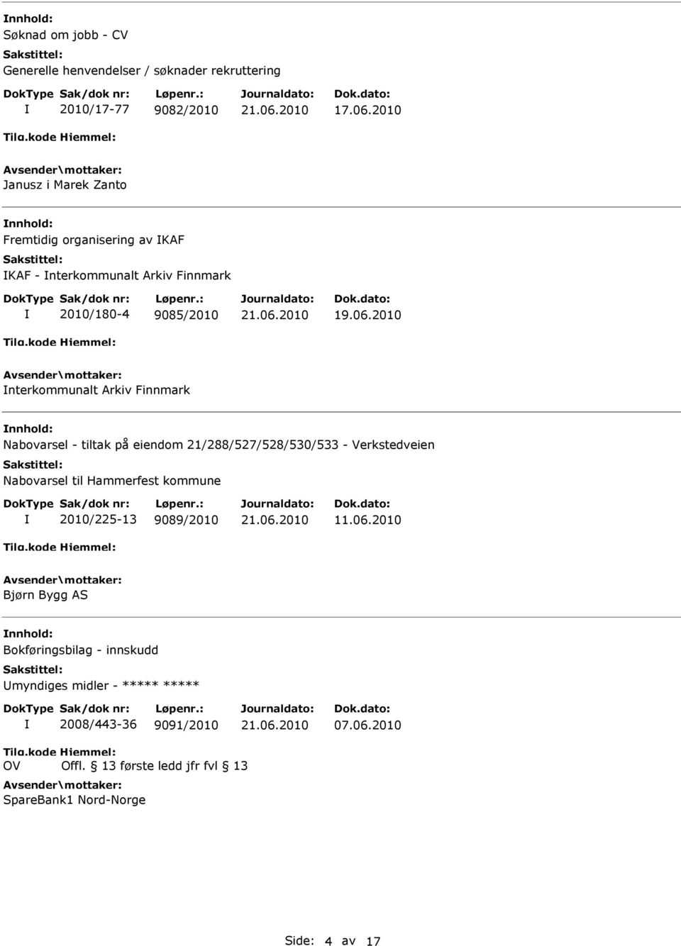 2010 nterkommunalt Arkiv Finnmark nnhold: Nabovarsel - tiltak på eiendom 21/288/527/528/530/533 - Verkstedveien Nabovarsel til Hammerfest