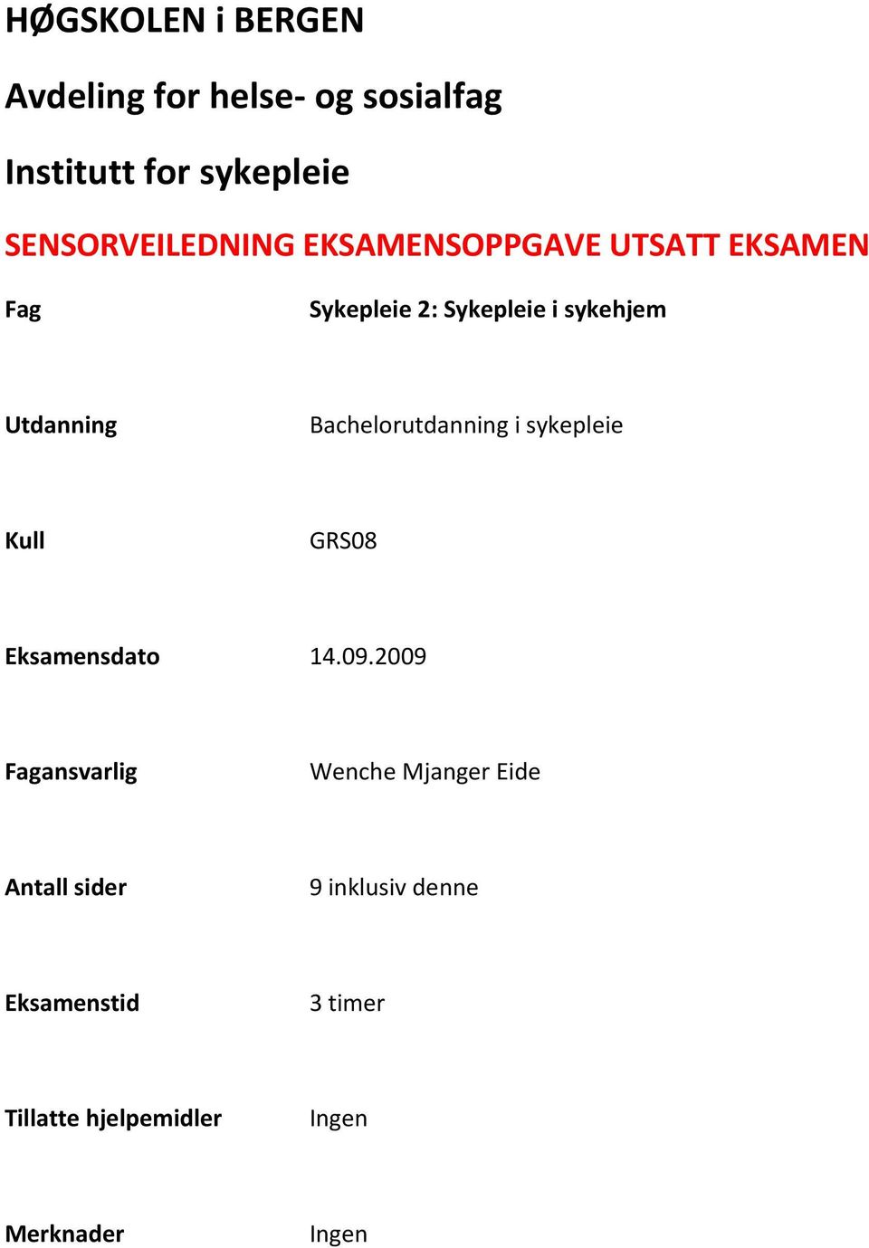 Utdanning Bachelorutdanning i sykepleie Kull GRS08 Eksamensdato 14.09.