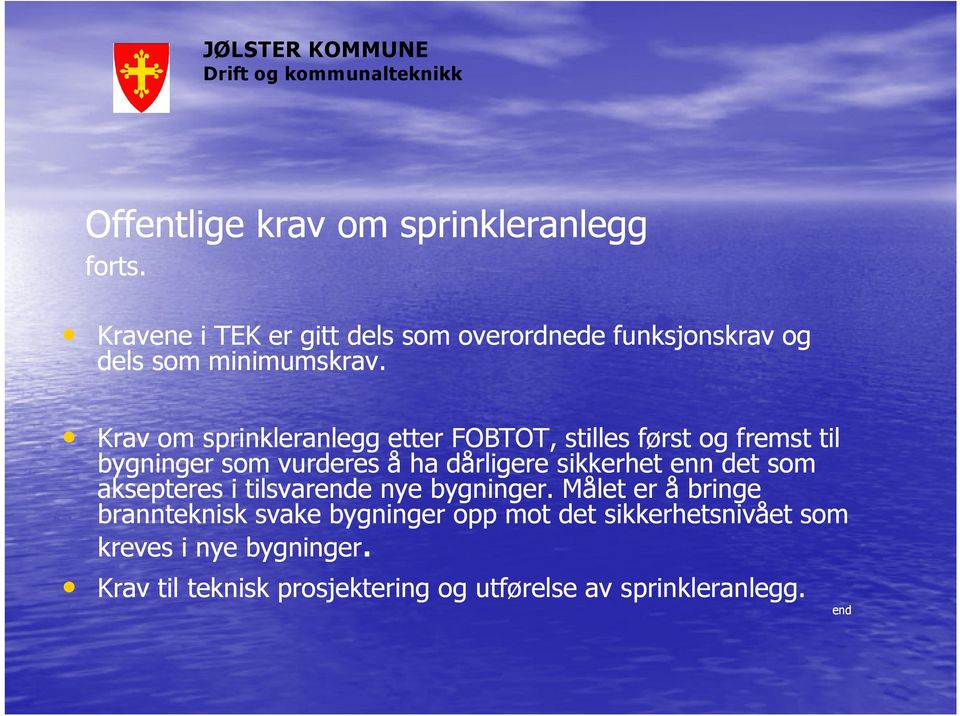 Krav om sprinkleranlegg etter FOBTOT, stilles først og fremst til bygninger som vurderes å ha dårligere sikkerhet