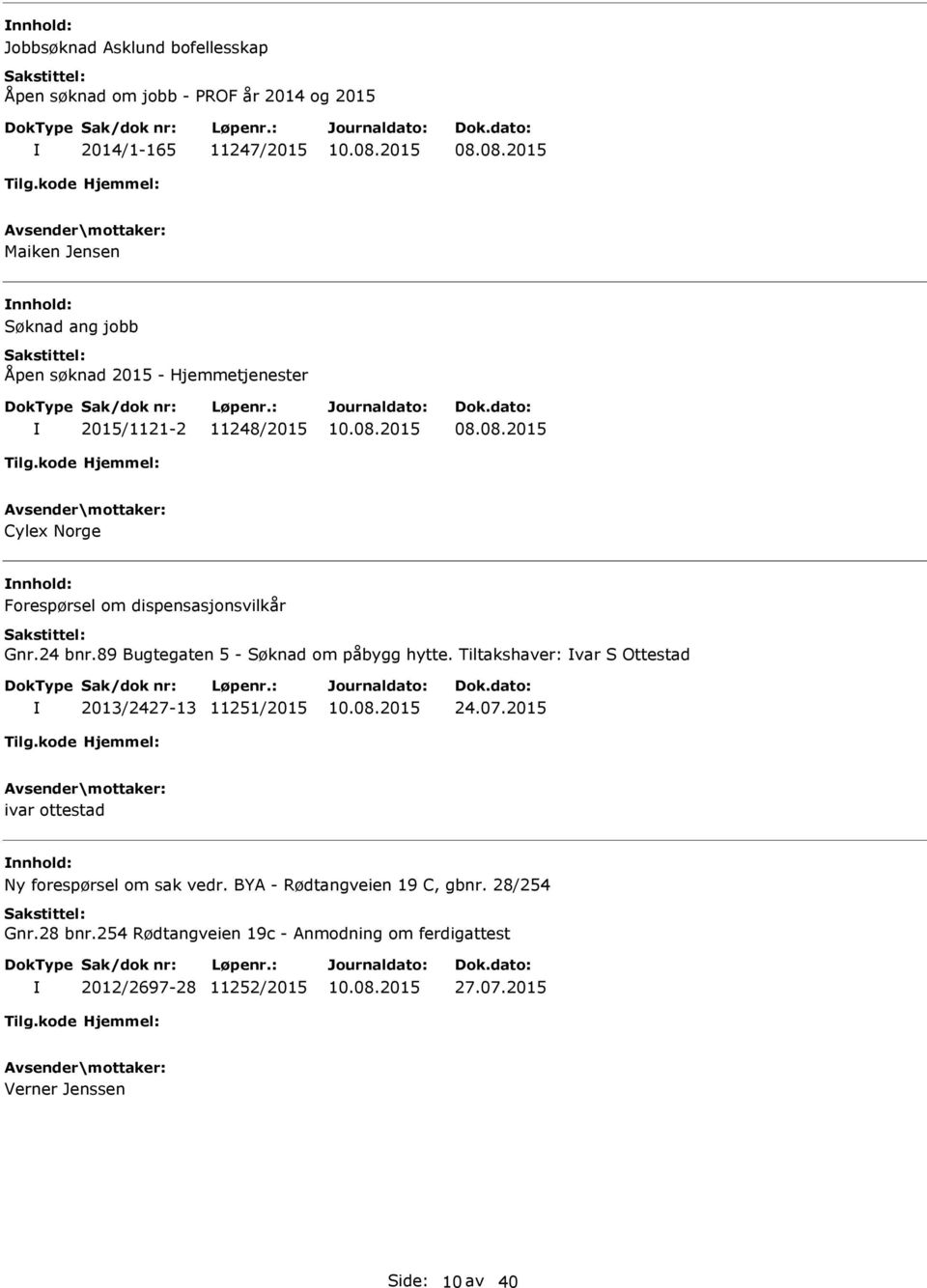 24 bnr.89 Bugtegaten 5 - Søknad om påbygg hytte. Tiltakshaver: var S Ottestad 2013/2427-13 11251/2015 24.07.